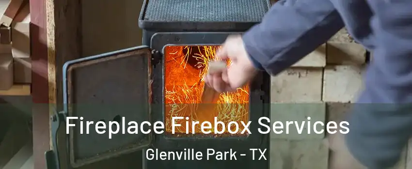 Fireplace Firebox Services Glenville Park - TX
