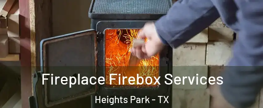 Fireplace Firebox Services Heights Park - TX