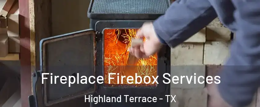 Fireplace Firebox Services Highland Terrace - TX