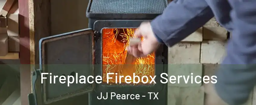 Fireplace Firebox Services JJ Pearce - TX