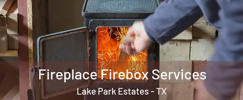 Fireplace Firebox Services Lake Park Estates - TX