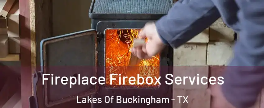 Fireplace Firebox Services Lakes Of Buckingham - TX