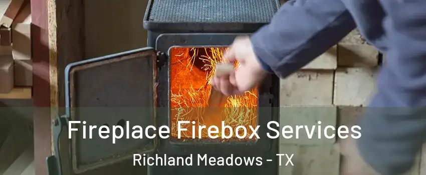 Fireplace Firebox Services Richland Meadows - TX
