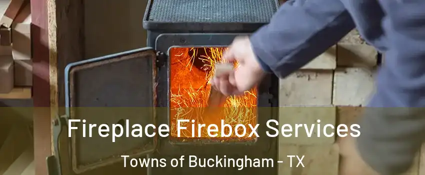 Fireplace Firebox Services Towns of Buckingham - TX