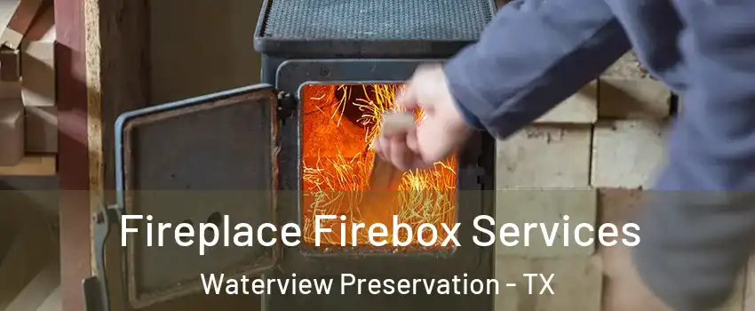 Fireplace Firebox Services Waterview Preservation - TX