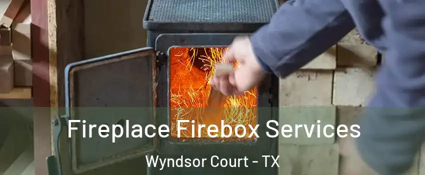 Fireplace Firebox Services Wyndsor Court - TX
