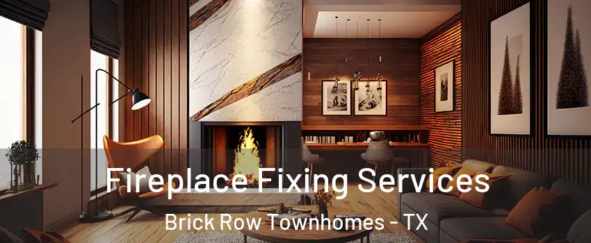 Fireplace Fixing Services Brick Row Townhomes - TX