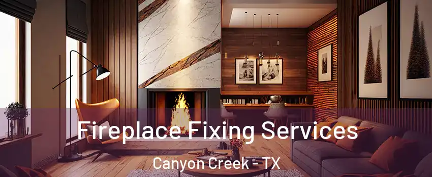 Fireplace Fixing Services Canyon Creek - TX