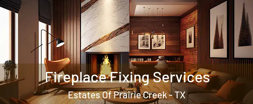 Fireplace Fixing Services Estates Of Prairie Creek - TX