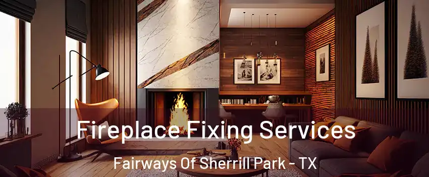 Fireplace Fixing Services Fairways Of Sherrill Park - TX
