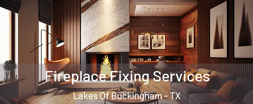 Fireplace Fixing Services Lakes Of Buckingham - TX