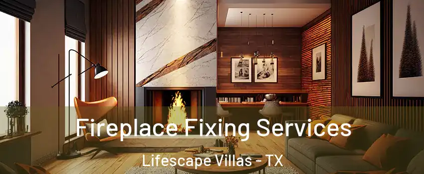 Fireplace Fixing Services Lifescape Villas - TX