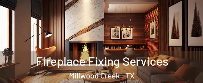 Fireplace Fixing Services Millwood Creek - TX