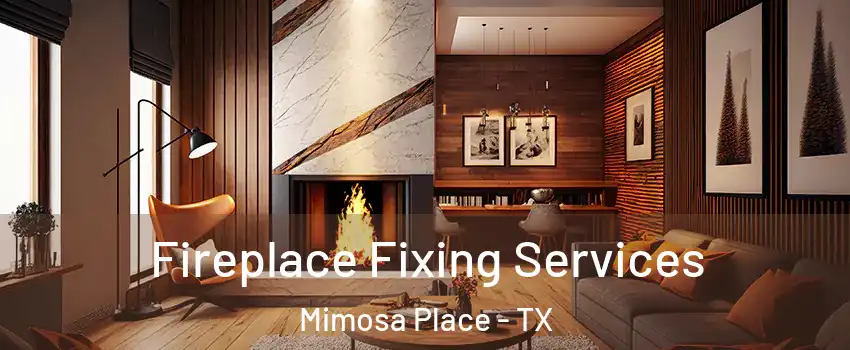 Fireplace Fixing Services Mimosa Place - TX