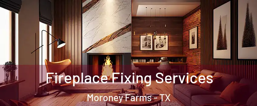 Fireplace Fixing Services Moroney Farms - TX