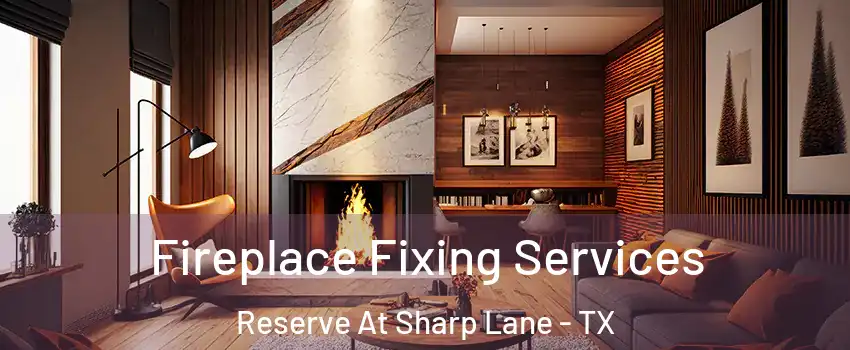 Fireplace Fixing Services Reserve At Sharp Lane - TX