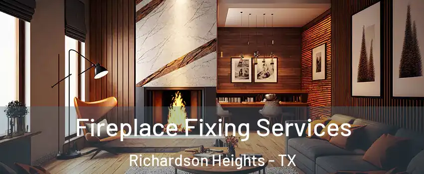 Fireplace Fixing Services Richardson Heights - TX
