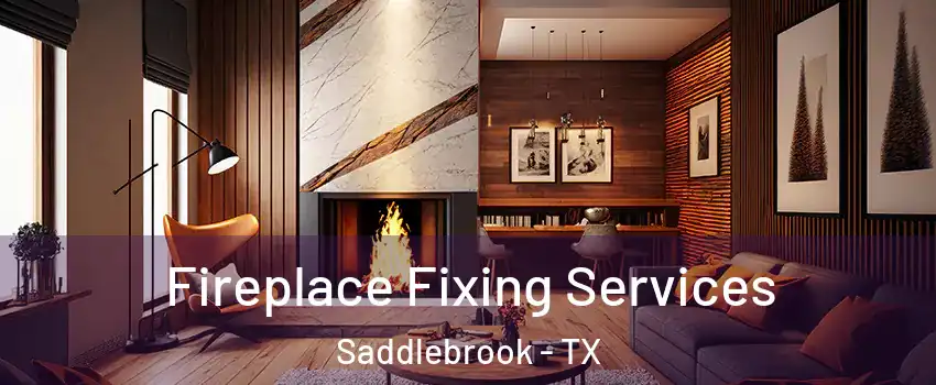 Fireplace Fixing Services Saddlebrook - TX
