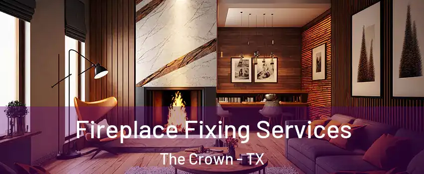 Fireplace Fixing Services The Crown - TX
