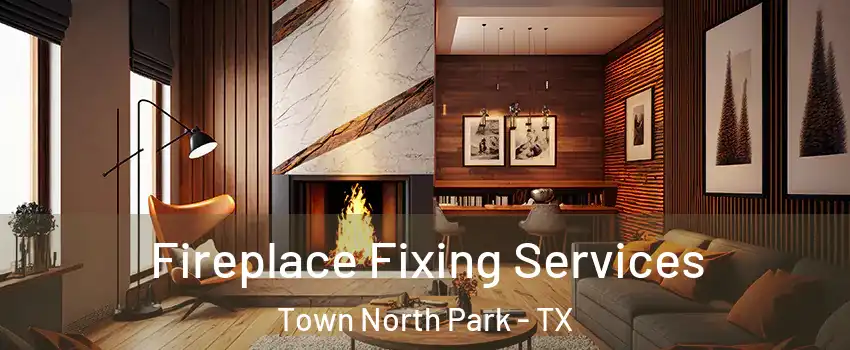 Fireplace Fixing Services Town North Park - TX