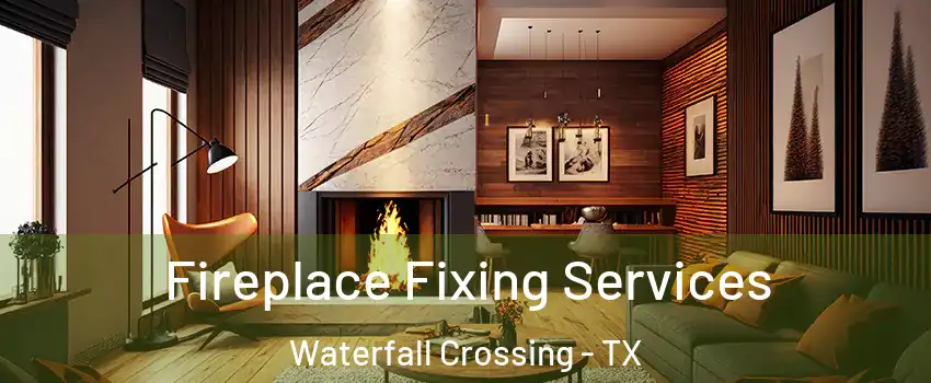 Fireplace Fixing Services Waterfall Crossing - TX