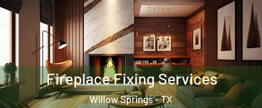 Fireplace Fixing Services Willow Springs - TX