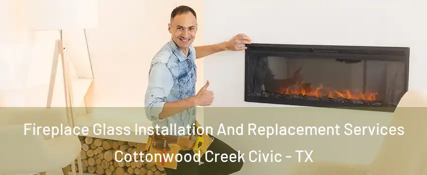 Fireplace Glass Installation And Replacement Services Cottonwood Creek Civic - TX