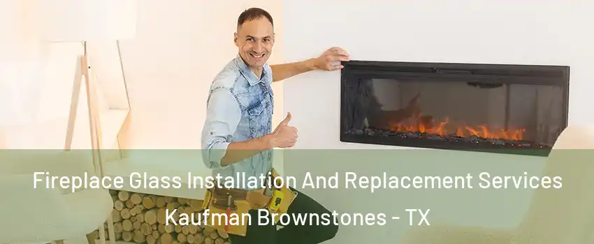 Fireplace Glass Installation And Replacement Services Kaufman Brownstones - TX