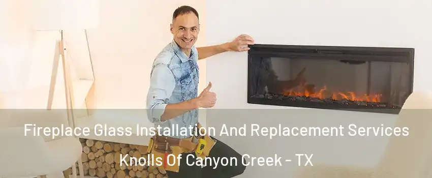 Fireplace Glass Installation And Replacement Services Knolls Of Canyon Creek - TX