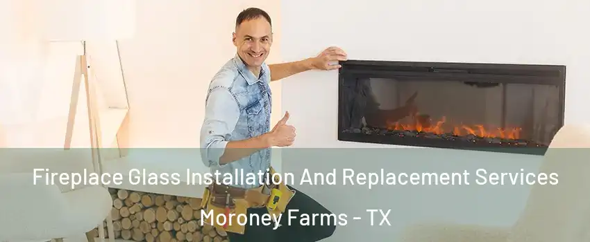 Fireplace Glass Installation And Replacement Services Moroney Farms - TX