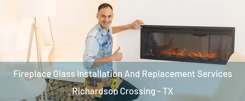 Fireplace Glass Installation And Replacement Services Richardson Crossing - TX