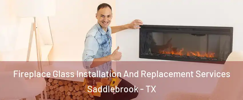 Fireplace Glass Installation And Replacement Services Saddlebrook - TX