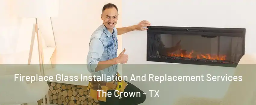 Fireplace Glass Installation And Replacement Services The Crown - TX