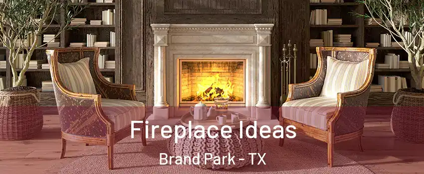 Fireplace Ideas Brand Park - TX