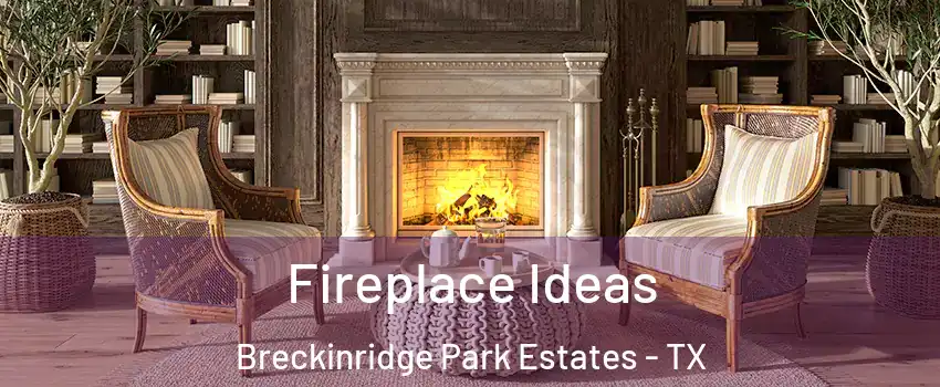 Fireplace Ideas Breckinridge Park Estates - TX