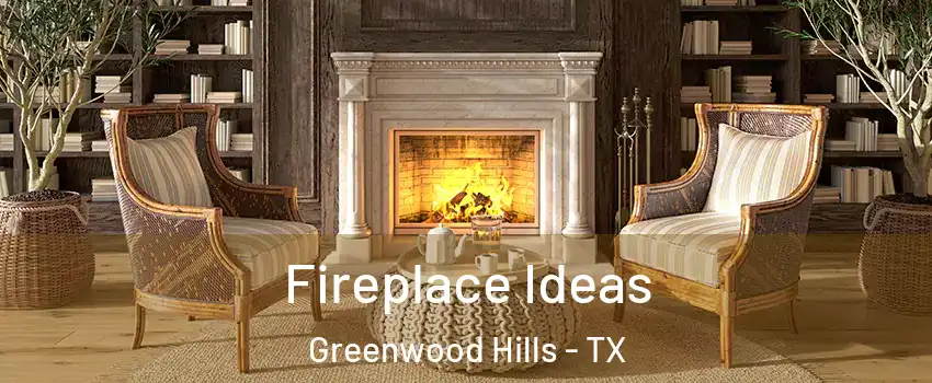 Fireplace Ideas Greenwood Hills - TX
