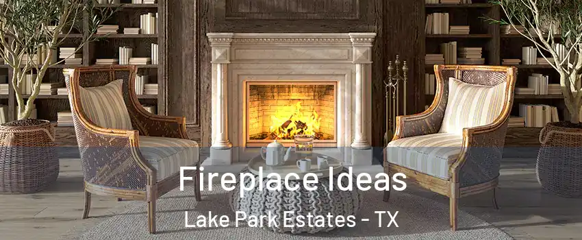 Fireplace Ideas Lake Park Estates - TX