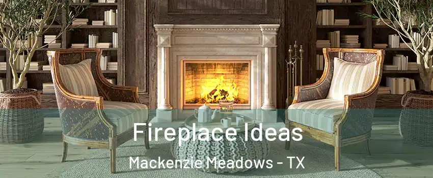 Fireplace Ideas Mackenzie Meadows - TX