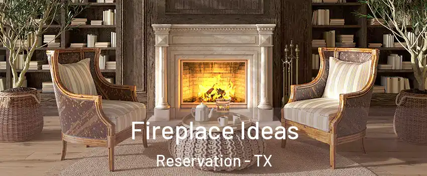 Fireplace Ideas Reservation - TX