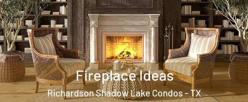 Fireplace Ideas Richardson Shadow Lake Condos - TX