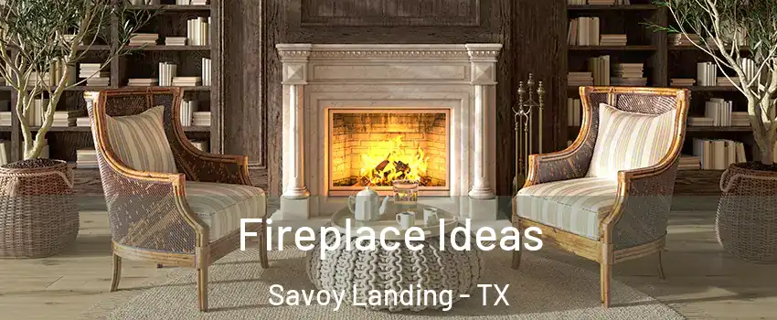 Fireplace Ideas Savoy Landing - TX