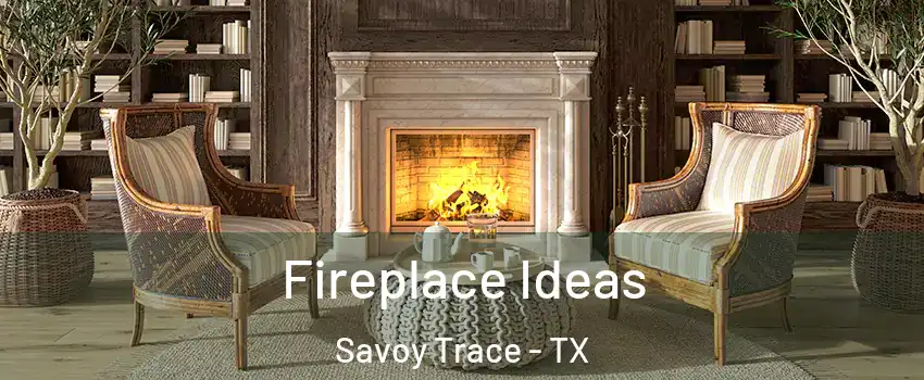 Fireplace Ideas Savoy Trace - TX