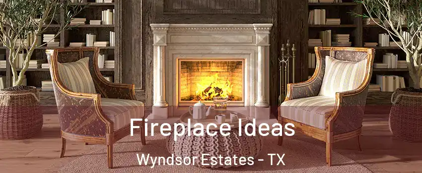 Fireplace Ideas Wyndsor Estates - TX