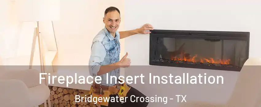 Fireplace Insert Installation Bridgewater Crossing - TX