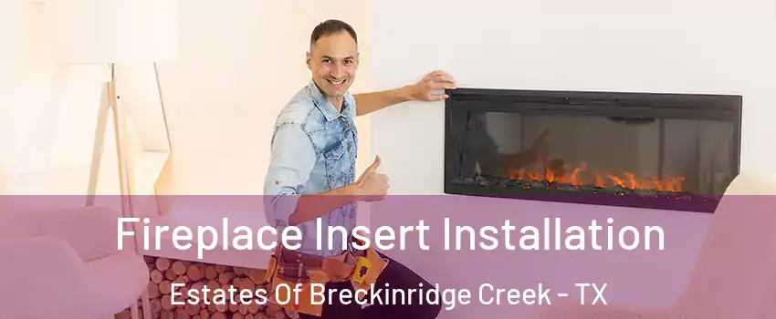 Fireplace Insert Installation Estates Of Breckinridge Creek - TX