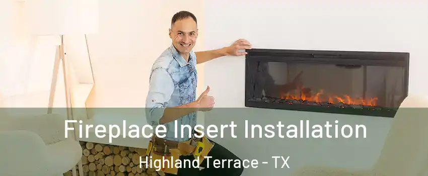 Fireplace Insert Installation Highland Terrace - TX