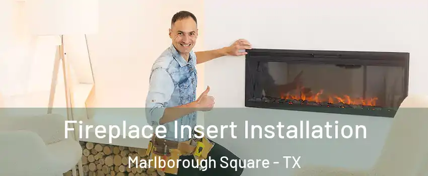 Fireplace Insert Installation Marlborough Square - TX