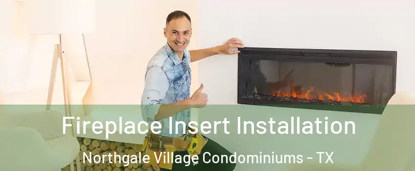 Fireplace Insert Installation Northgale Village Condominiums - TX