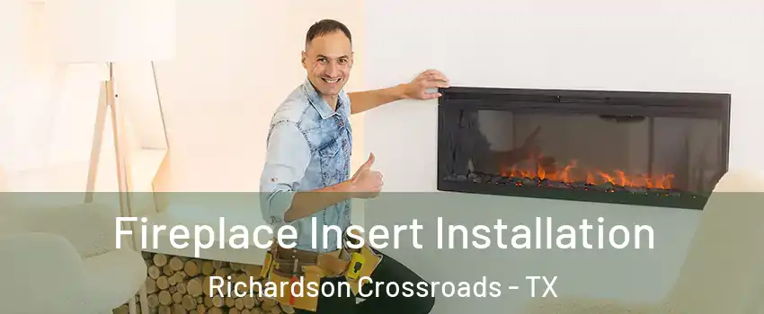 Fireplace Insert Installation Richardson Crossroads - TX