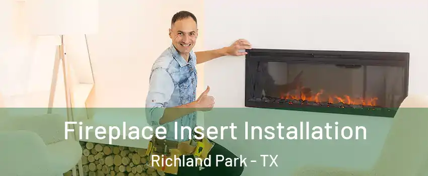 Fireplace Insert Installation Richland Park - TX